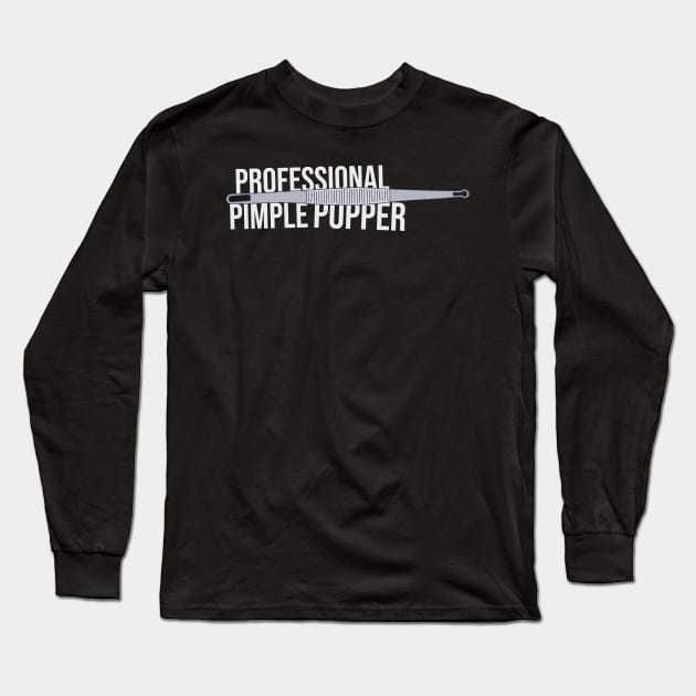 Professional Pimple Popper - Blackhead Remover - Extractor Long Sleeve T-Shirt by DeWinnes